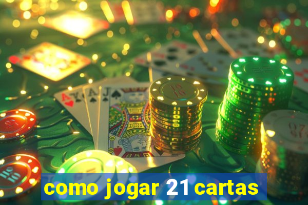 como jogar 21 cartas